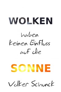 Wolken haben keinen Einfluss auf die Sonne - Volker Schunck - E-Book
