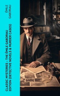 Classic Mysteries - The Émile Gaboriau Edition (Detective Novels & Murder Cases) - Emile Gaboriau - E-Book