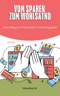 Vom Sparen zum Wohlstand - Mareike W. - E-Book