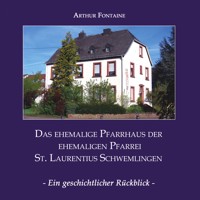 Das ehemalige Pfarrhaus der ehemaligen Pfarrei St. Laurentius Schwemlingen - Arthur Fontaine - E-Book