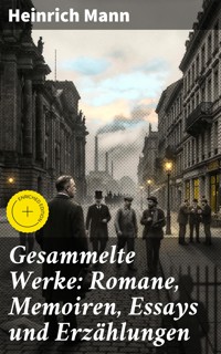 Gesammelte Werke: Romane, Memoiren, Essays und Erzählungen - Heinrich Mann - E-Book