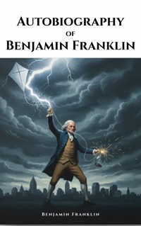 The Autobiography of Benjamin Franklin - Benjamin Franklin - kostenlos E-Book