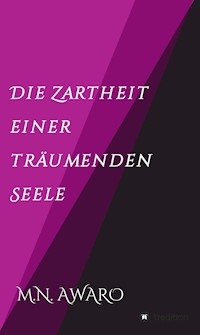 Die Zartheit einer träumenden Seele - M.N. AWARO - E-Book