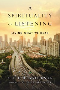 A Spirituality of Listening - Keith R. Anderson - E-Book