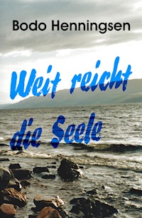 Weit reicht die Seele - Bodo Henningsen - E-Book