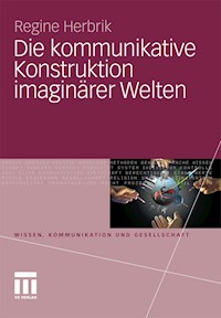 Die kommunikative Konstruktion imaginärer Welten - Regine Herbrik - E-Book