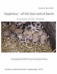 Happiness  of the Soul and of Swine - Gudrun Bornhöft - E-Book