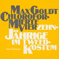 Chloroformierte Vierzehnjährige im Tweed-Kostüm - Max Goldt - Hörbuch