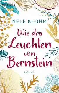 Wie das Leuchten von Bernstein - Nele Blohm - E-Book