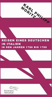 Reisen eines Deutschen in Italien in den Jahren 1786 bis 1788 - Karl Philipp Moritz - E-Book
