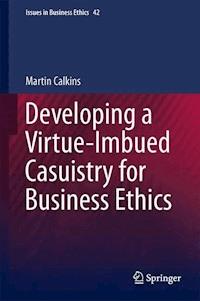 Developing a Virtue-Imbued Casuistry for Business Ethics - Martin Calkins - E-Book