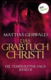 Die Tempelritter-Saga - Band 8: Das Grabtuch Christi - Mattias Gerwald - E-Book