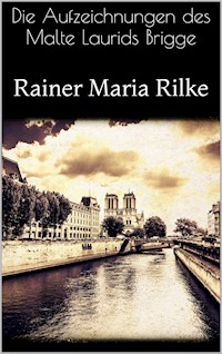 Die Aufzeichnungen des Malte Laurids Brigge - Rainer Maria Rilke - E-Book