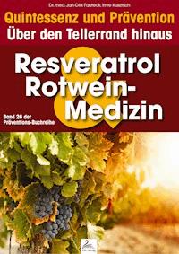 Resveratrol & Rotwein-Medizin: Quintessenz und Prävention - Imre Kusztrich - E-Book