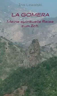 La Gomera Meine spirituelle Reise zum Ich - Iris Lewalski - E-Book