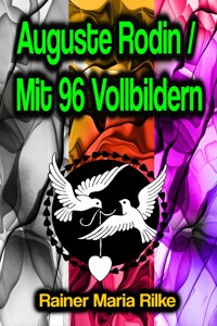 Auguste Rodin / Mit 96 Vollbildern - Rainer Maria Rilke - E-Book
