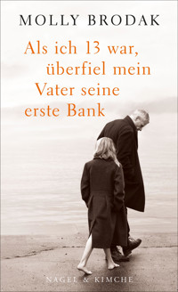 Als ich 13 war, überfiel mein Vater seine erste Bank - Molly Brodak - E-Book