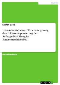 Lean Administration. Effizienzsteigerung durch Prozessoptimierung der Auftragsabwicklung im  Sondermaschinenbau - Stefan Groß - E-Book