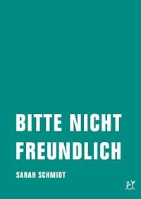 Bitte nicht freundlich - Sarah Schmidt - E-Book