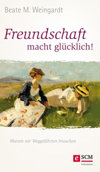 Freundschaft macht glücklich! - Beate M. Weingardt - E-Book