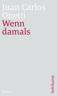 Wenn damals - Juan Carlos Onetti - E-Book