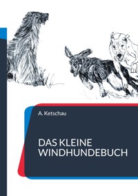 Das kleine Windhundebuch - Ketschau A. - E-Book