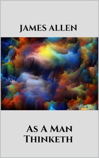 As A Man Thinketh - James Allen - E-Book