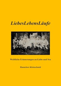 LiebesLebensLäufe - Weibliche Erinnerungen an Liebe und Sex - Hannelore Kleinschmid - E-Book