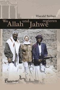 Wo Allah und Jahwe regieren - Harald Stöber - E-Book