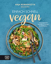Einfach schnell vegan - Anja Romaniszyn - E-Book