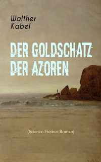 Der Goldschatz der Azoren (Science-Fiction-Roman) - Walther Kabel - E-Book