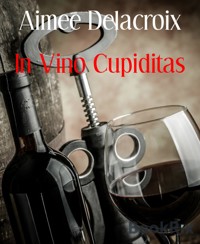 In Vino Cupiditas - Aimee Delacroix - kostenlos E-Book