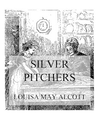 Silver Pitchers - Louisa May Alcott - E-Book