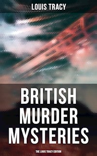 British Murder Mysteries - The Louis Tracy Edition - Louis Tracy - E-Book
