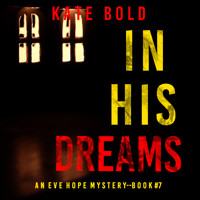 In His Dreams (An Eve Hope FBI Suspense Thriller—Book 7) - Kate Bold - Hörbuch