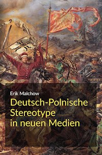 Deutsch-Polnische Stereotype in neuen Medien - Erik Malchow - E-Book