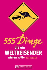 555 Dinge, die ein Weltreisender wissen sollte - Klaus Viedebantt - E-Book