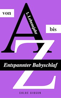 Entspannter Babyschlaf von A bis Z - Chloe Gibson - E-Book