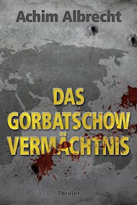 Das Gorbatschow Vermächtnis - Achim Albrecht - E-Book