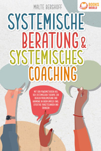 Systemische Beratung & Systemisches Coaching: Mit den Powermethoden aus der systemischen Therapie zur idealen Problemlösung und Harmonie in Ihrem Umfeld (inkl. effektiver Fragetechniken und Übungen) - Malte Berghoff - E-Book + Hörbuch