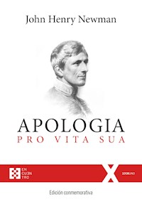 Apologia pro Vita Sua: Edición conmemorativa - John Henry Newman - E-Book