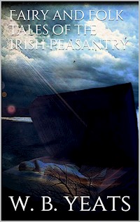 Fairy and Folk Tales of the Irish Peasantry - W.b.yeats - E-Book