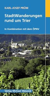 StadtWanderungen rund um Trier - Karl J Prüm - E-Book