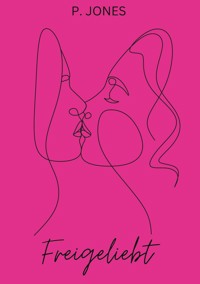 Freigeliebt - P. Jones - E-Book