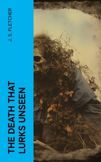 The Death That Lurks Unseen - J.S. Fletcher - E-Book