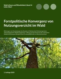 Forstpolitische Konvergenz von Nutzungsverzicht im Wald - Eike Florian Linke - E-Book