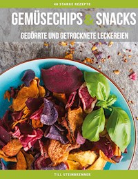 Gemüsechips und Snacks - Till Steinbrenner - E-Book