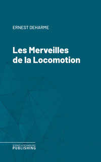 Les Merveilles de la Locomotion - Ernest Deharme - E-Book