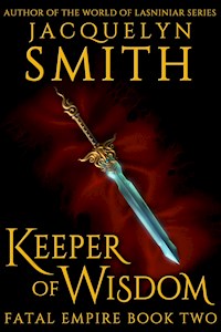 Keeper of Wisdom: Fatal Empire Book Two - Jacquelyn Smith - E-Book