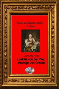 Liselotte von der Pfalz (Bebildert) - Gertrude Aretz - E-Book